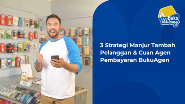 3 Strategi Manjur Tambah Pelanggan & Cuan Agen Pembayaran BukuAgen